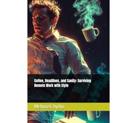 Coffee, Deadlines, and Sanity: Surviving Remote Work with Style