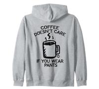 Coffee Doesn't Care If You Wear Pants Felpa con Cappuccio