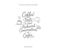 Coffee Facts to Start Awkward Conversations in Cafés: Perfect for Coffee Lovers and People Who Know One