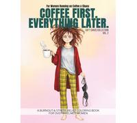 Coffee First. Everything Later.: A Burnout & Stress Relief Coloring Book for Overwhelmed Women