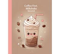 Coffee First Milkshake Second Notebook: Cute Coffee Themed College Ruled Journal | Kawaii Composition Book with Guideline, Perfect for Girls, Teens, Students, Coffee Lovers