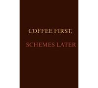 Coffee First, Schemes Later: Softcover Notebook for Writing, Planning, and Daily Inspiration | Dark Brown