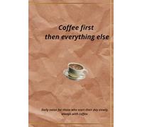 Coffee first then everything else: Daily notes for those who start their day slowly, always with coffee.