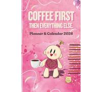 Coffee First Then Everything Else - Planner and Calendar 2026