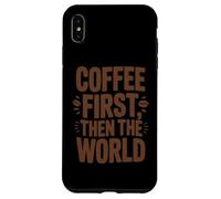 Coffee First Then The World, maglietta con citazione divertente per amanti del caffè Custodia per iPhone XS Max