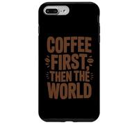 Coffee First Then The World, maglietta con citazione divertente per amanti del caffè Custodia per iPhone 7 Plus/8 Plus