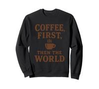 Coffee First Then The World, Maglietta con Citazione Divertente per Amanti del caffè Felpa