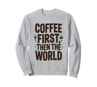 Coffee First Then The World, Maglietta con Citazione Divertente per Amanti del caffè Felpa