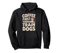 Coffee First Then Train Dog Trainer Felpa con Cappuccio