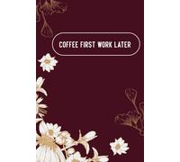 Coffee First, Work Later: A Funny Notebook for Coffee Lovers and Office Humor Fans