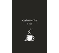 Coffee For The Soul: Morning Gratitude, Reflection & Goal-Setting Journal