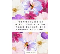Coffee Fuels My Mind, Ideas Fill the Pages - Lined Notebook, 100 Pages: For coffee lovers, students, and writers