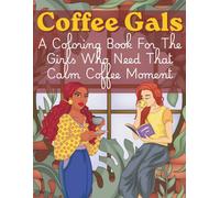 Coffee Gals: A Coloring Book For The Girls Who Need That Calm Coffee Moment