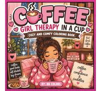COFFEE: GIRL THERAPY IN A CUP: COZY AND COMFY COLRING BOOK