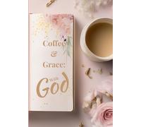 Coffee & Grace: with GOD: A Quiet Morning Journal for Prayer, Gratitude, and Reflection