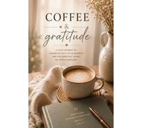 Coffee & Gratitude: A Daily Journal for Mindful Moments, Reflection and Everyday Joy