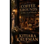 Coffee Grounds: & Other Small Miracles