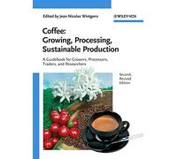 Coffee - Growing, Processing, Sustainable Production: A Guidebook for Growers, Processors, Traders and Researchers