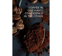 Coffee In One Hand, Confidence In The Other: Motivational Journal, Inspirational Notebook for Women