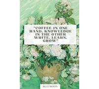 Coffee in One Hand, Knowledge in the Other - Lined Notebook, 100 Pages: For coffee lovers, students, and writers