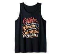 Coffee in One Hand Leash in The Other Sanity ON BackOrder Canotta