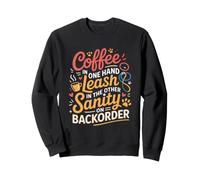 Coffee in One Hand Leash in The Other Sanity ON BackOrder Felpa