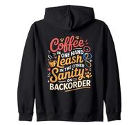 Coffee in One Hand Leash in The Other Sanity ON BackOrder Felpa con Cappuccio