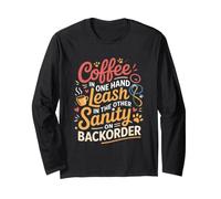 Coffee in One Hand Leash in The Other Sanity ON BackOrder Maglia a Manica