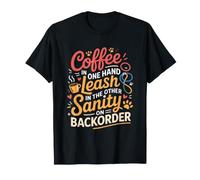 Coffee in One Hand Leash in The Other Sanity ON BackOrder Maglietta
