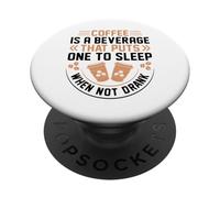 Coffee Is A Beverage That Puts One To Sleep When Not Drank PopSockets PopGrip Adesivo