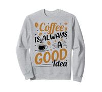 Coffee Is Always A Good Idea Felpa