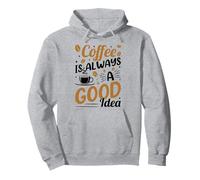 Coffee Is Always A Good Idea Felpa con Cappuccio