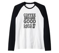 Coffee is Always a Good Idea Fueled by Coffee and Good Vibes Maglia con Maniche Raglan