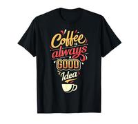Coffee Is Always A Good Idea Funny Quote Design Maglietta