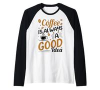 Coffee Is Always A Good Idea Maglia con Maniche Raglan
