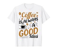 Coffee Is Always A Good Idea Maglietta