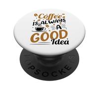 Coffee Is Always A Good Idea PopSockets PopGrip Adesivo