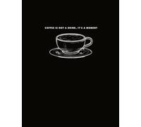 Coffee Is Not A Drink, It's A Moment