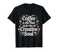 Coffee Is The Fuel for The Creative Soul Caffeine Brew - Maglietta