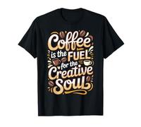 Coffee Is The Fuel for The Creative Soul - Maglietta