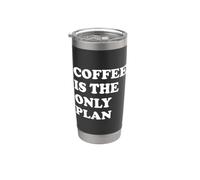 Coffee Is The Only Plan Bicchiere termico in acciaio inox doppia parete