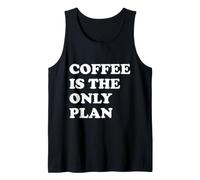 Coffee Is The Only Plan Canotta