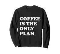 Coffee Is The Only Plan Felpa