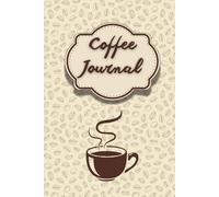 Coffee Journal: For All Coffee Lovers And Enthusiast To Document Coffee Tasting Experiences