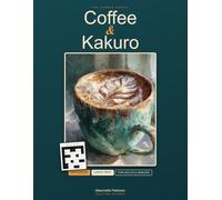 Coffee & Kakuro: Large-Print Number-Cross Puzzles for Adults & Seniors | 300 Puzzles, Easy to Hard, with Complete Solutions