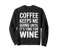 Coffee Keeps Me Going Until It's Time for Wine - Felpa