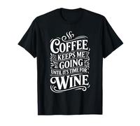 Coffee Keeps Me Going Until It's Time for Wine - Maglietta