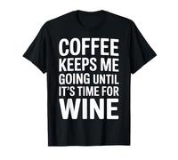 Coffee Keeps Me Going Until It's Time for Wine - Maglietta
