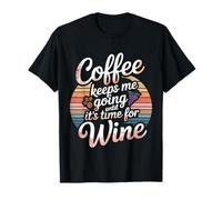 Coffee Keeps Me Going Until It's Time for Wine - Maglietta