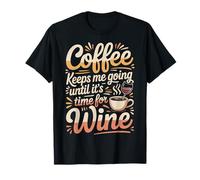 Coffee Keeps Me Going Until It's Time for Wine - Maglietta